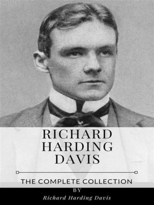 cover image of Richard Harding Davis &#8211; the Complete Collection